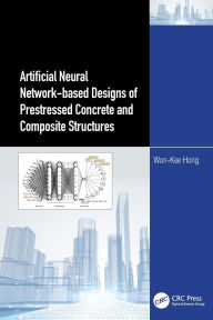 Title: Artificial Neural Network-based Designs of Prestressed Concrete and Composite Structures, Author: Won-Kee Hong