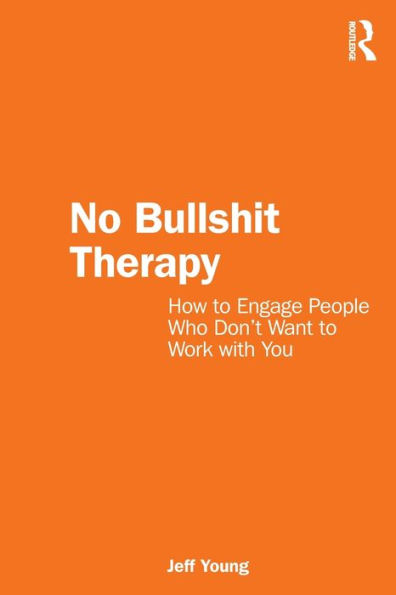 No Bullshit Therapy: How to engage people who don't want work with you