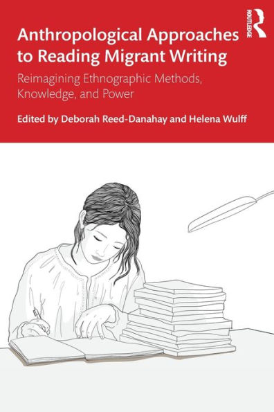 Anthropological Approaches to Reading Migrant Writing: Reimagining Ethnographic Methods, Knowledge, and Power