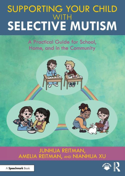 Supporting your Child with Selective Mutism: A Practical Guide for School, Home, and the Community
