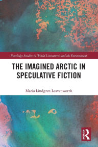 Download ebooks google pdf The Imagined Arctic in Speculative Fiction ePub PDB by Maria Lindgren Leavenworth 9781032409689 (English literature)