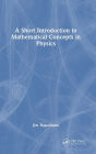 A Short Introduction to Mathematical Concepts in Physics
