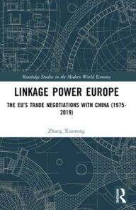 Title: Linkage Power Europe: The EU's Trade Negotiations with China (1975-2019), Author: Zhang Xiaotong