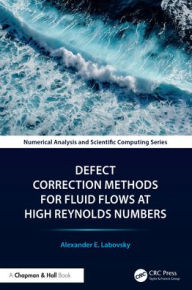 Title: Defect Correction Methods for Fluid Flows at High Reynolds Numbers, Author: Alexander E. Labovsky