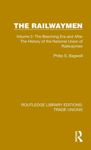 the Railwaymen: Volume 2: Beeching Era and After History of National Union Railwaymen