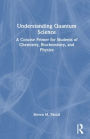 Understanding Quantum Science: A Concise Primer for Students of Chemistry, Biochemistry and Physics