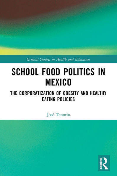 School Food Politics Mexico: The Corporatization of Obesity and Healthy Eating Policies
