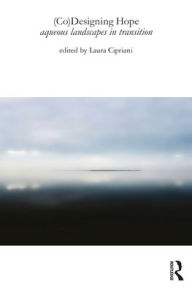 Title: (Co)Designing Hope: Aqueous Landscapes in Transition, Author: Laura Cipriani