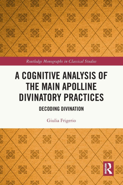 A Cognitive Analysis of the Main Apolline Divinatory Practices: Decoding Divination