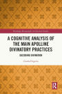 A Cognitive Analysis of the Main Apolline Divinatory Practices: Decoding Divination