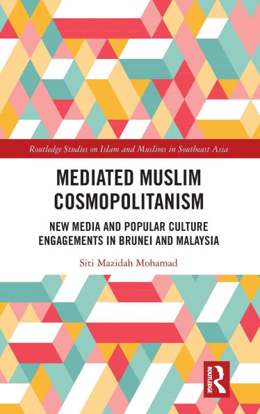 Mediated Muslim Cosmopolitanism: New Media and Popular Culture Engagements Brunei Malaysia
