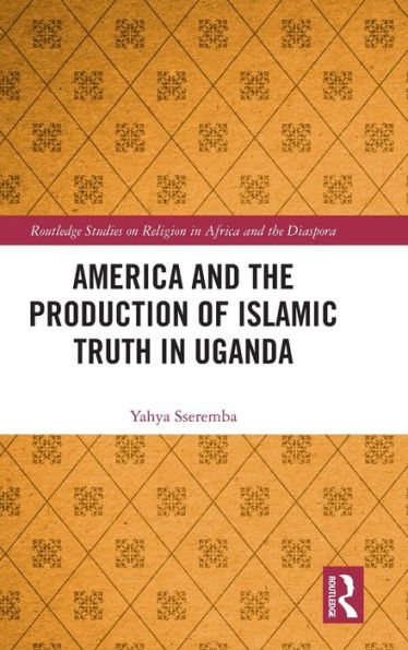 America and the Production of Islamic Truth Uganda