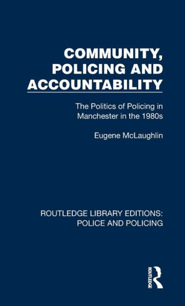 Community, Policing and Accountability: The Politics of Policing in Manchester in the 1980s