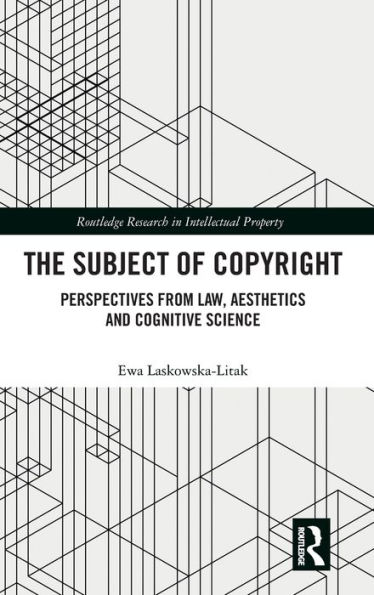 The Subject of Copyright: Perspectives from Law, Aesthetics and Cognitive Science