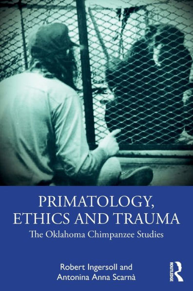 Primatology, Ethics and Trauma: The Oklahoma Chimpanzee Studies