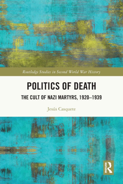 Politics of Death: The Cult Nazi Martyrs, 1920-1939