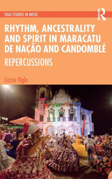 Rhythm, Ancestrality and Spirit Maracatu de Nação and Candomblé: Repercussions