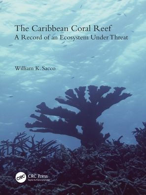 The Caribbean Coral Reef: A Record of an Ecosystem Under Threat