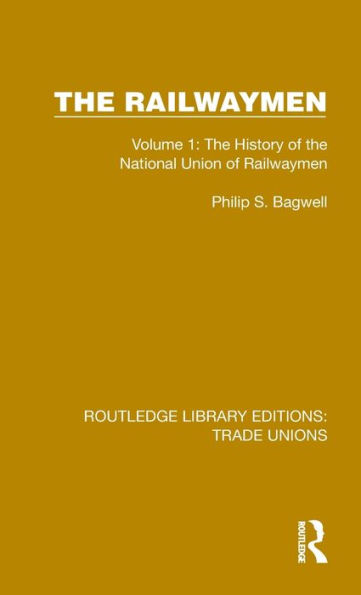 the Railwaymen: Volume 1: History of National Union Railwaymen