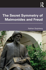 Title: The Secret Symmetry of Maimonides and Freud, Author: Nathan Szajnberg