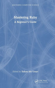 Title: Mastering Ruby: A Beginner's Guide, Author: Sufyan bin Uzayr