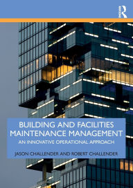 Title: Building and Facilities Maintenance Management: An Innovative Operational Approach, Author: Jason Challender