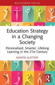 It books free download pdf Education Strategy in a Changing Society: Personalised, Smarter, Lifelong Learning in the 21st Century by Martin Slattery English version