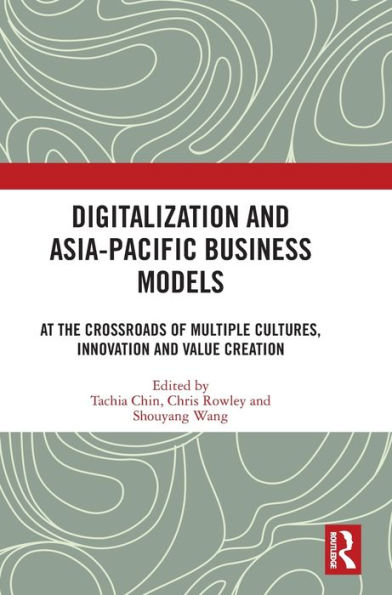 Digitalization and Asia-Pacific Business Models: At the Crossroads of Multiple Cultures, Innovation Value Creation