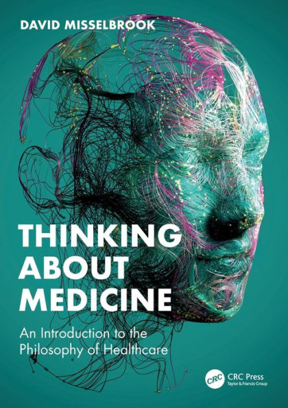 Thinking About Medicine: An Introduction to the Philosophy of Healthcare