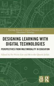 Title: Designing Learning with Digital Technologies: Perspectives from Multimodality in Education, Author: Fei Victor Lim