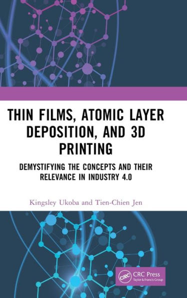 Thin Films, Atomic Layer Deposition, and 3D Printing: Demystifying the Concepts Their Relevance Industry 4.0