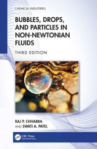 Title: Bubbles, Drops, and Particles in Non-Newtonian Fluids, Author: Raj P. Chhabra