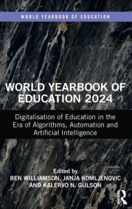 Title: World Yearbook of Education 2024: Digitalisation of Education in the Era of Algorithms, Automation and Artificial Intelligence, Author: Ben Williamson