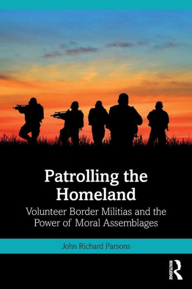 Patrolling the Homeland: Volunteer Border Militias and Power of Moral Assemblages