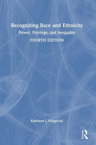 Title: Recognizing Race and Ethnicity: Power, Privilege, and Inequality, Author: Kathleen J. Fitzgerald