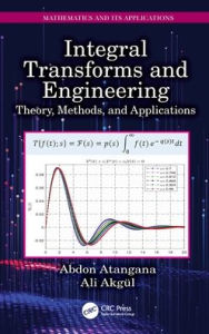 Title: Integral Transforms and Engineering: Theory, Methods, and Applications, Author: Abdon Atangana