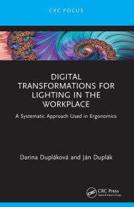 Title: Digital Transformations for Lighting in the Workplace: A Systematic Approach Used in Ergonomics, Author: Darina Dupláková