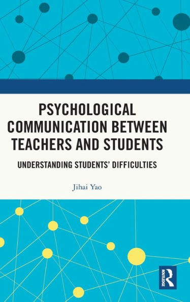 Psychological Communication Between Teachers and Students: Understanding Students' Difficulties