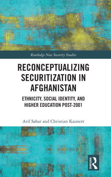 Reconceptualizing Securitization Afghanistan: Ethnicity, Social Identity, and Higher Education post-2001