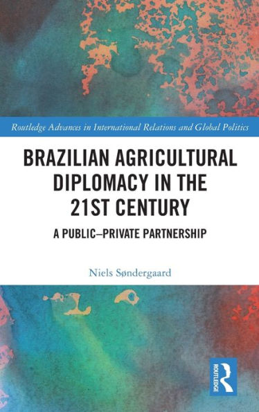 Brazilian Agricultural Diplomacy the 21st Century: A Public - Private Partnership