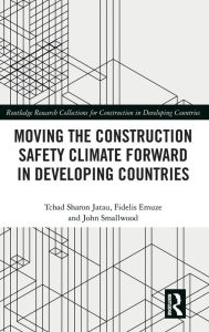 Title: Moving the Construction Safety Climate Forward in Developing Countries, Author: Tchad Jatau