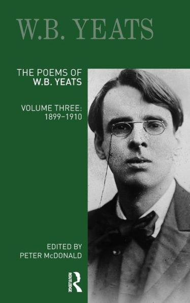 The Poems of W.B. Yeats: Volume Three: 1899-1910