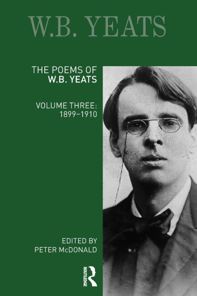 The Poems of W.B. Yeats: Volume Three: 1899-1910
