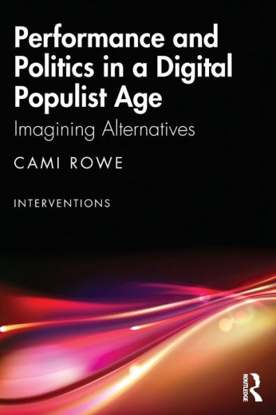 Performance and Politics a Digital Populist Age: Imagining Alternatives