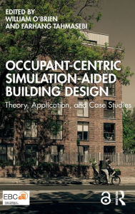 Title: Occupant-Centric Simulation-Aided Building Design: Theory, Application, and Case Studies, Author: William O'Brien