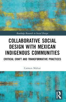 Collaborative Social Design with Mexican Indigenous Communities: Critical Craft and Transformative Practices