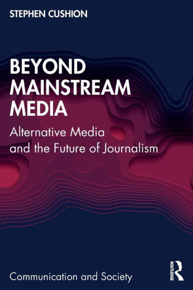 Beyond Mainstream Media: Alternative Media and the Future of Journalism