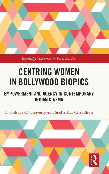 Centring Women Bollywood Biopics: Empowerment and Agency Contemporary Indian Cinema
