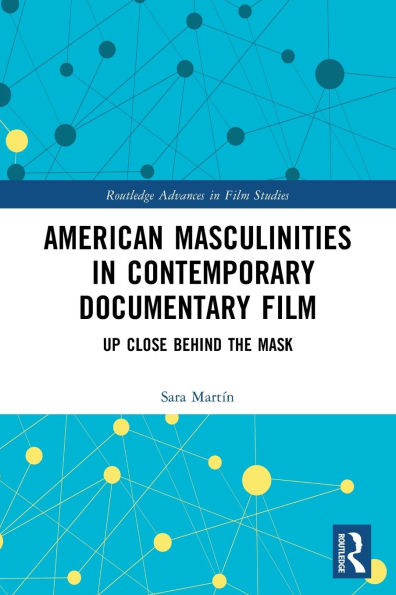 American Masculinities in Contemporary Documentary Film: Up Close Behind the Mask