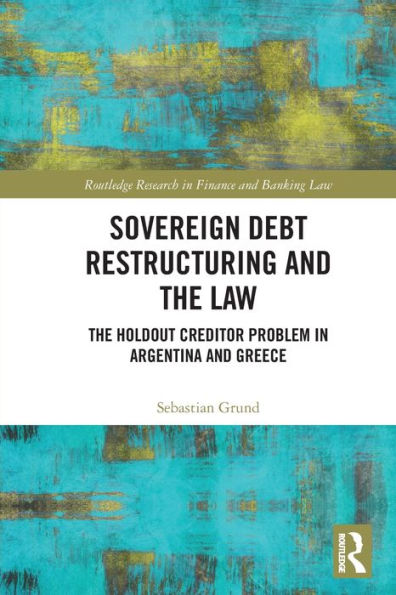 Sovereign Debt Restructuring and The Law: Holdout Creditor Problem Argentina Greece